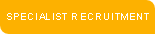 SPECIALIST RECRUITMENT